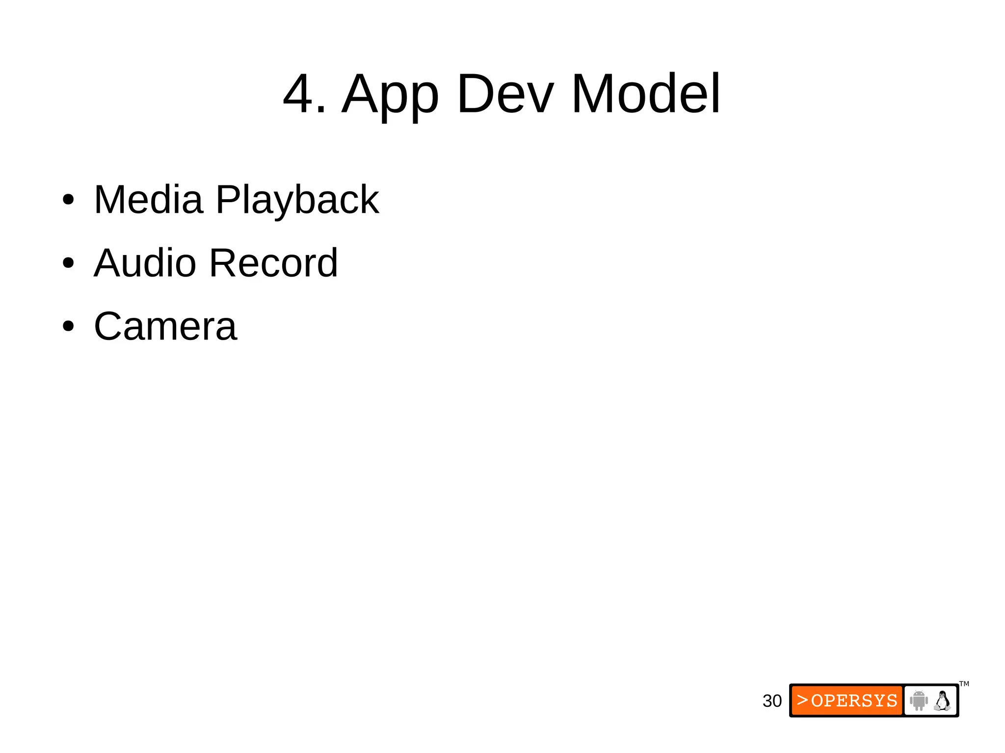 30
4. App Dev Model
● Media Playback
● Audio Record
● Camera
 
