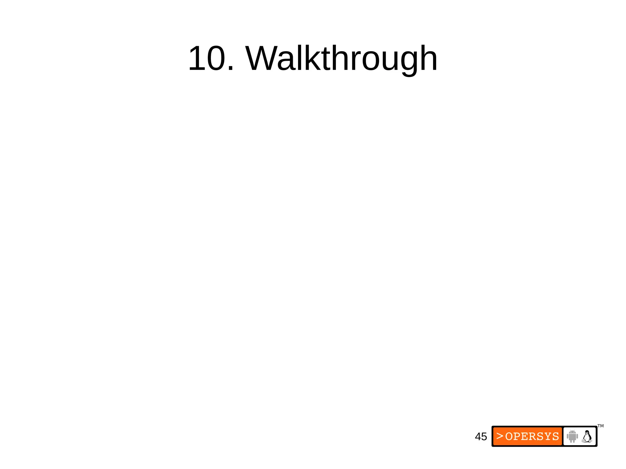 45
10. Walkthrough
 