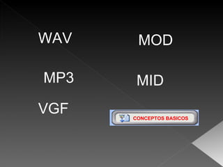 WAV VGF MOD MID MP3 CONCEPTOS BASICOS 