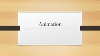 Animation
 