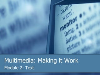 Multimedia: Making it Work Module 2: Text 