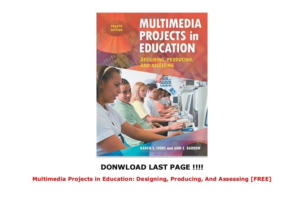 Multimedia Projects in Education Designing, Producing, And Assessing…