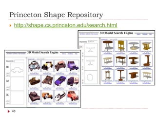 Princeton Shape Repository
 http://shape.cs.princeton.edu/search.html
48
 