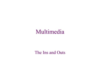 Multimedia The Ins and Outs 