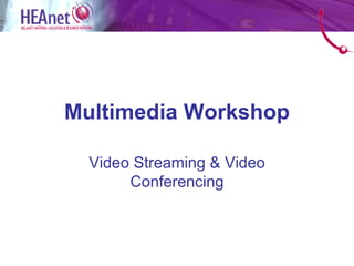 Multimedia Workshop

  Video Streaming & Video
       Conferencing
 