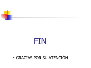 FIN GRACIAS POR SU ATENCIÓN 