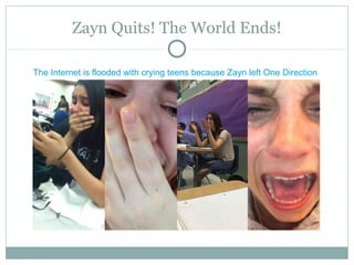 Zayn Quits! The World Ends!
The Internet is flooded with crying teens because Zayn left One Direction