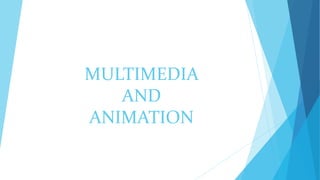 MULTIMEDIA
AND
ANIMATION
 