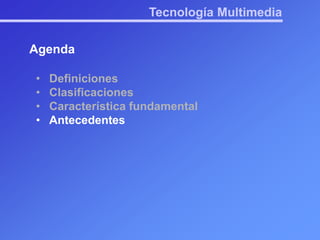 Característica fundamentalTecnología MultimediaAgendaDefiniciones