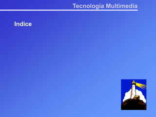 Tecnología Multimedia Indice 