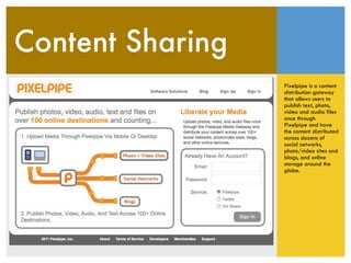 Content Sharing
                  Pixelpipe is a content
                  distribution gateway
                  that all...