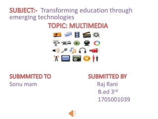 Transforming education through
emerging technologies
Sonu mam Raj Rani
B.ed 3rd
1705001039
 