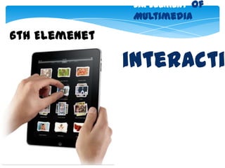 six Element of
               Multimedia

6th Elemenet

               interacti
 