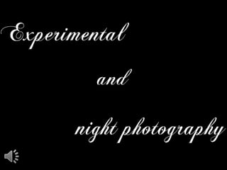 Multi media: experimental & night photography