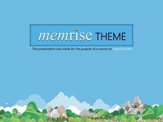 memrise THEME
This presentation was made for the purpose of a course on memrise.com
 