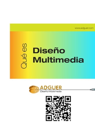 www.adguer.com
Qué es


         Diseño
         Multimedia
 