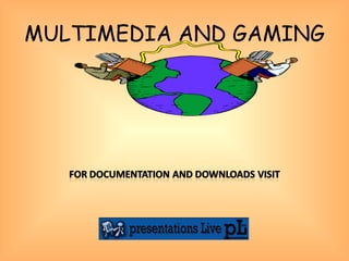 MULTIMEDIA AND GAMING 