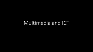 Multimedia and ICT
 