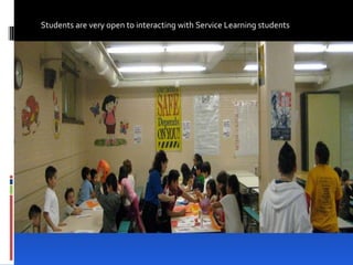 Students are very open to interacting with Service Learning students 