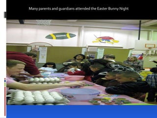 Many parents and guardians attended the Easter Bunny Night 