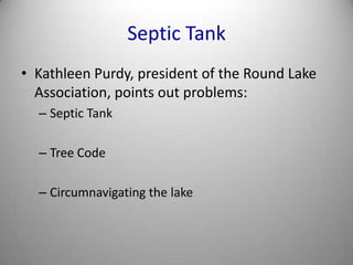 Septic TankKathleen Purdy, president of the Round Lake Association, points out problems:Septic TankTree CodeCircumnavigating the lake