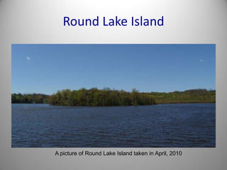 Round Lake IslandA picture of Round Lake Island taken in April, 2010