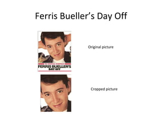 Ferris Bueller’s Day Off Original picture Cropped picture 