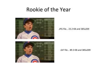 Rookie of the Year .GIF file… 89.3 KB and 385x209 .JPG file… 23.2 KB and 385x209 
