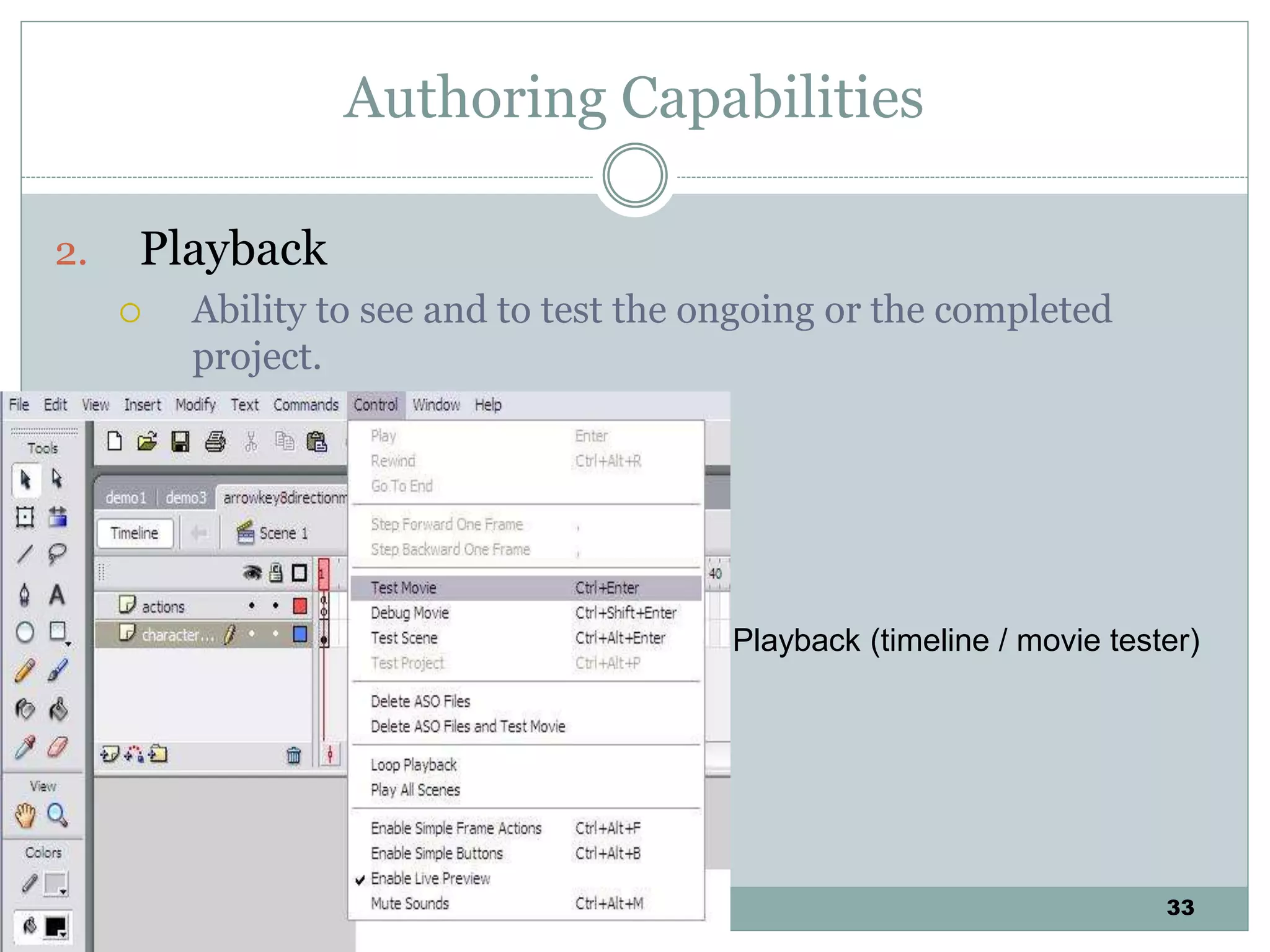 33
Authoring Capabilities
2. Playback
 Ability to see and to test the ongoing or the completed
project.
Playback (timeline / movie tester)
 