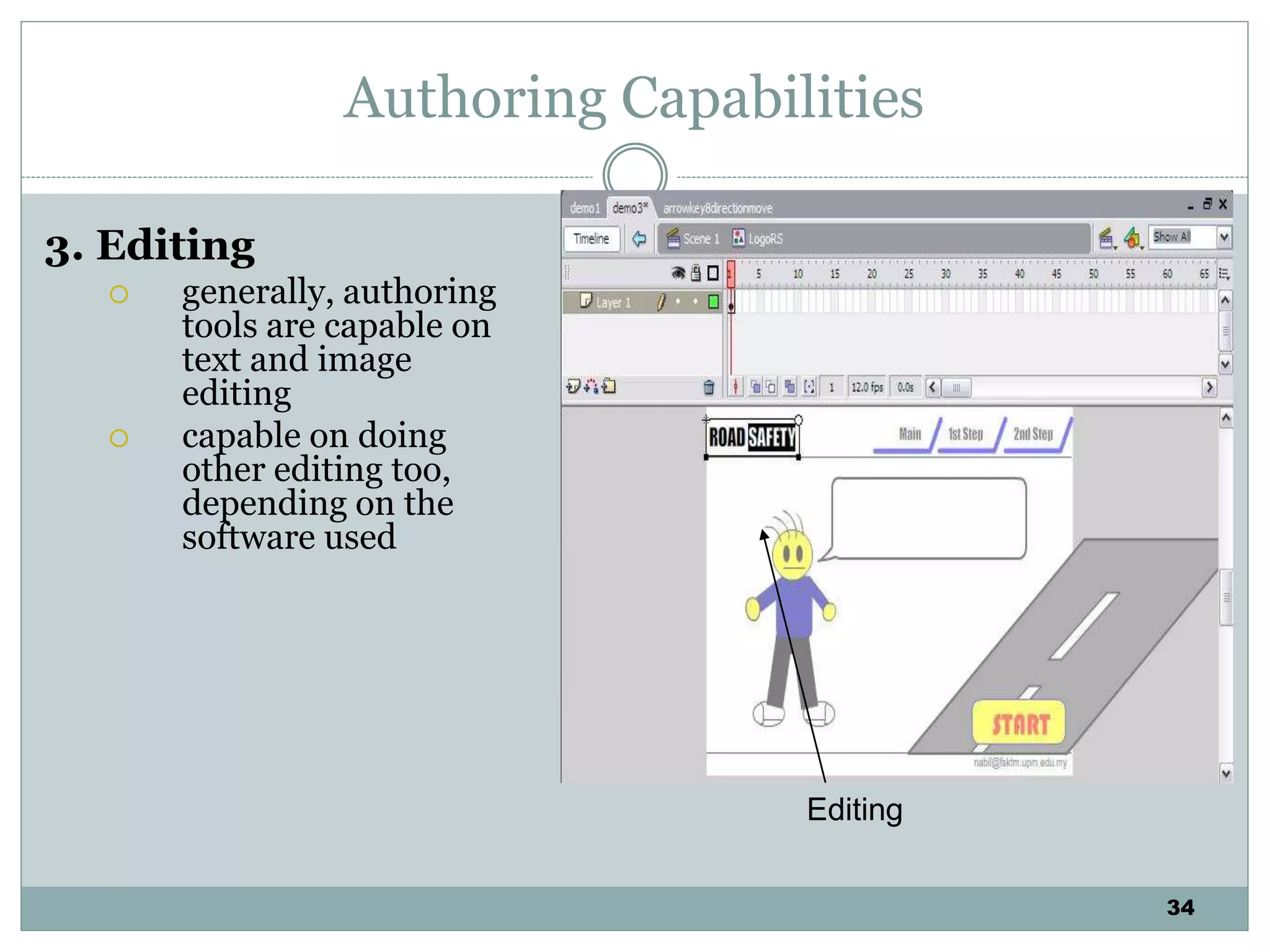 34
Authoring Capabilities
3. Editing
 generally, authoring
tools are capable on
text and image
editing
 capable on doing
other editing too,
depending on the
software used
Editing
 