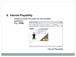 Internet Playability
8. Internet Playability
•Ability to create the output for web enabled
application.
•Eg:- HTML
 