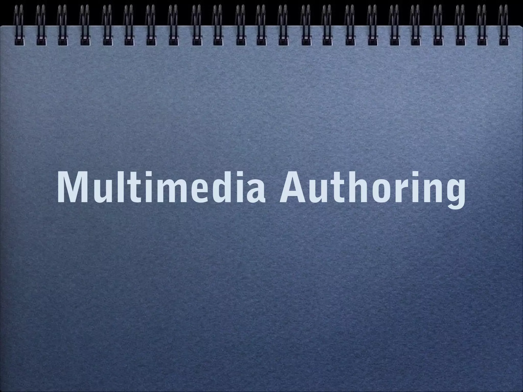 Multimedia Authoring
 