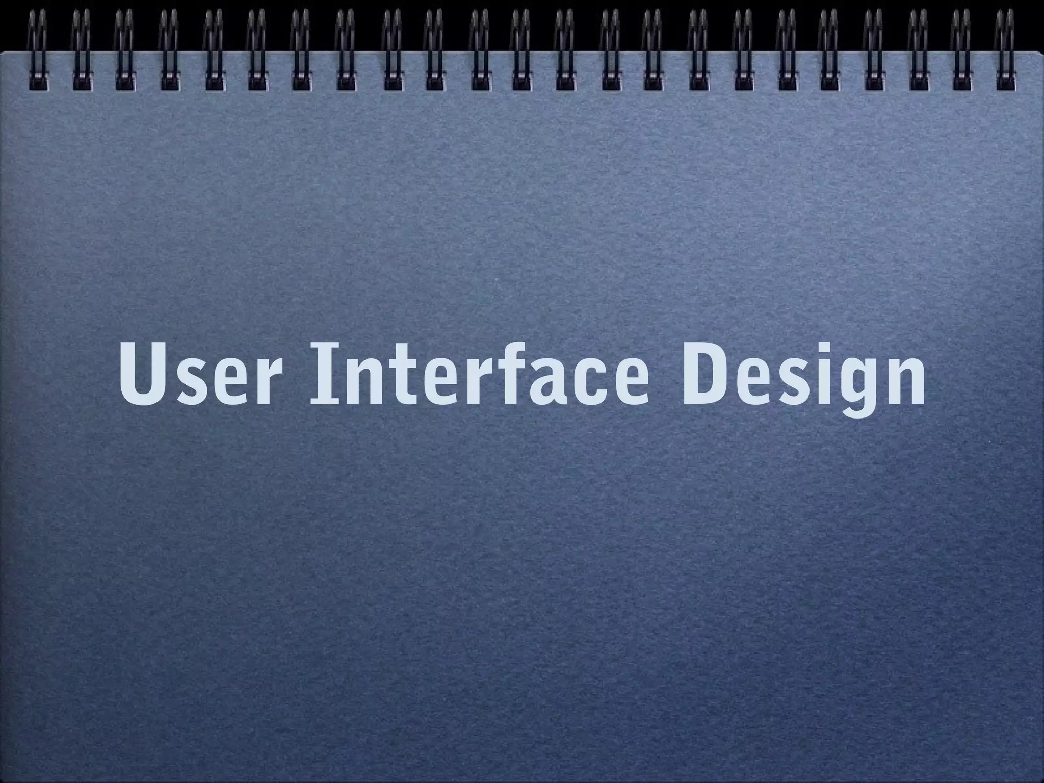 User Interface Design
 