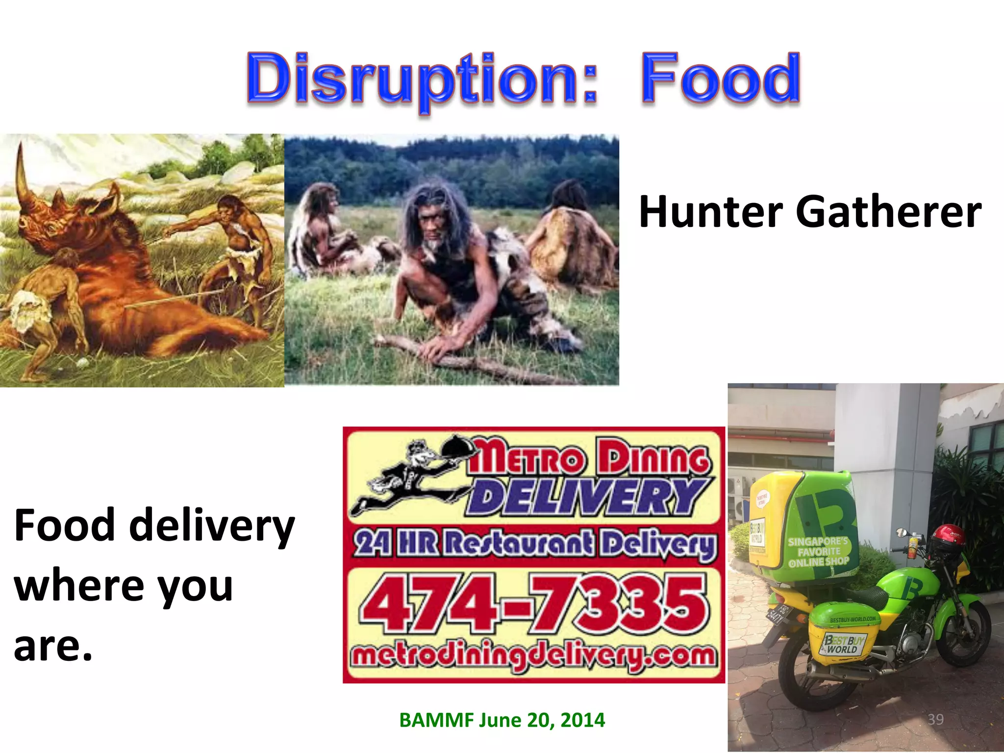 Hunter	
  Gatherer	
  
Food	
  delivery	
  
where	
  you	
  
are.	
  
39	
  BAMMF	
  June	
  20,	
  2014	
  
 