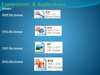 Images
BMP file format

PNG file format

TIFF file format

JPEG file format

 
