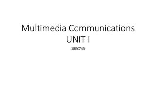 Multimedia Communications
UNIT I
18EC743
 