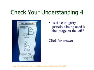 Check Your Understanding 4 Is the contiguity principle being used in the image on the left? Click for answer Image CC Sandcastlematt  http://www.flickr.com/photos/sandcastlematt/1433606432/ 