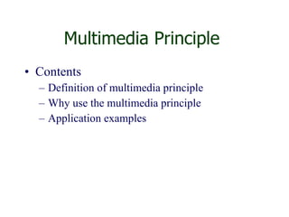 Multimedia Principle  Contents Definition of multimedia principle Why use the multimedia principle Application examples 