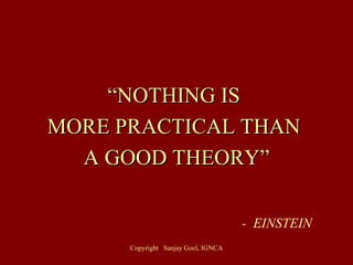 “ NOTHING IS  MORE PRACTICAL THAN  A GOOD THEORY” -  EINSTEIN 