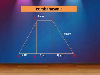 Pembahasan :
D

8 cm

C

10 cm

A

6 cm

E

8 cm

6 cm

B

 