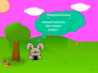 Mampukah kamu
menemukan luas
Selamat bekerjaa
bangun trapesium
Nah, sekarang
dan sampai
melalui bangun datar
waktunya
jumpa soal !
lainnya
menjawab ! ?

 