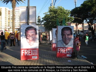 Eduardo Frei cierra su campaña en la Región Metropolitana, en el Distrito 27, que reúne a las comunas de El Bosque, La Cisterna y San Ramón. 