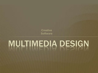 Creative
Software

MULTIMEDIA DESIGN

 
