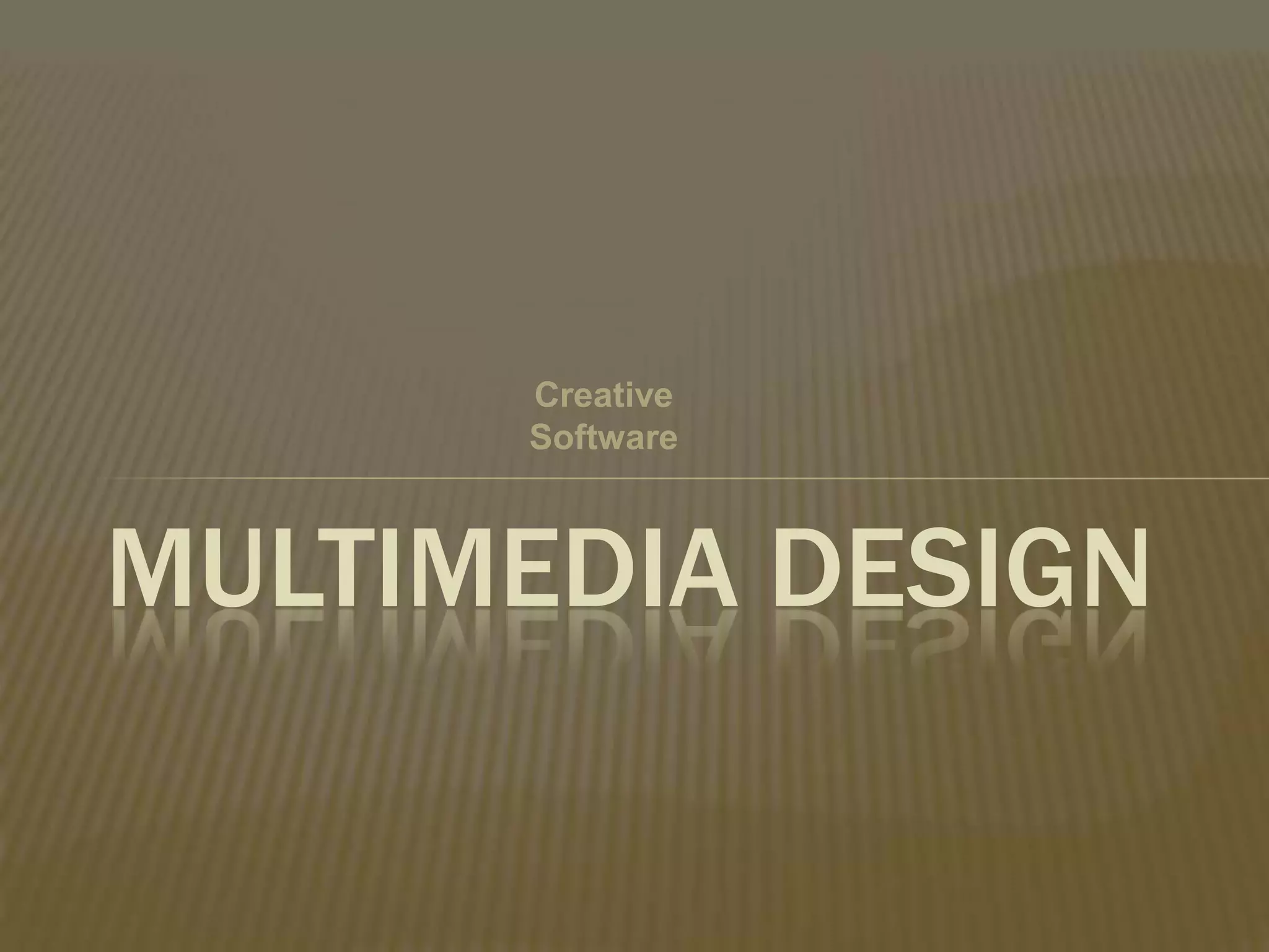 Creative
Software
MULTIMEDIA DESIGN