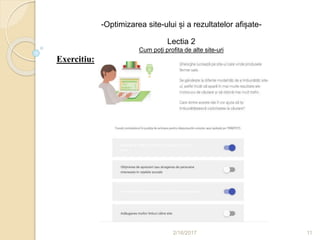 2/16/2017 11
-Optimizarea site-ului și a rezultatelor afișate-
Lectia 2
Cum poți profita de alte site-uri
Exercitiu:
 
