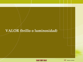 VALOR (brillo o luminosidad) REGRESAR A CONTENIDO 