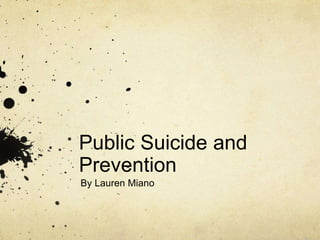 Public Suicide and
Prevention
By Lauren Miano
 