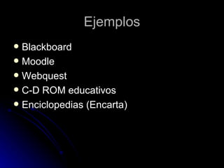Ejemplos Blackboard Moodle Webquest C-D ROM educativos Enciclopedias (Encarta) 