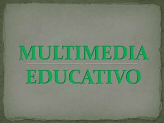 MULTIMEDIA EDUCATIVO,[object Object]