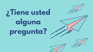 ¿Tiene usted
alguna
pregunta?
 